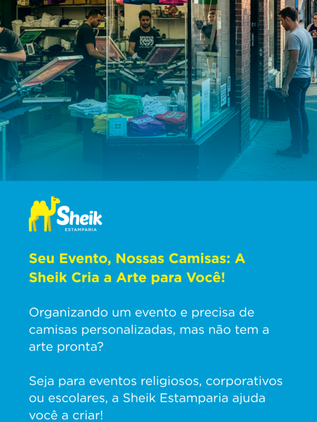 Seu Evento, Nossas Camisas: A Sheik Cria a Arte para Você!