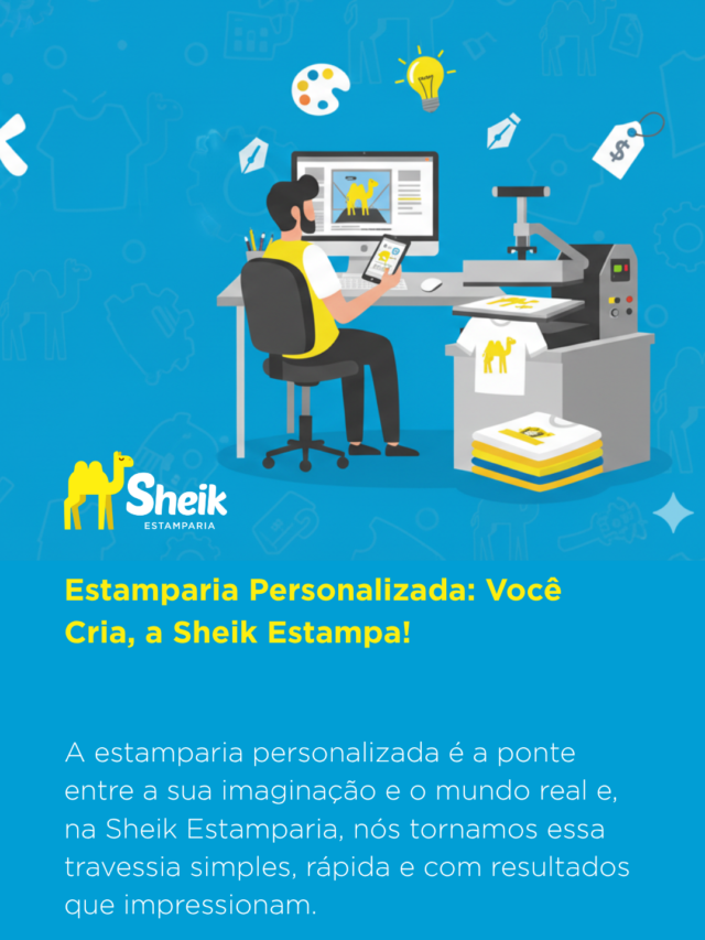 Estamparia Personalizada: Você Cria, a Sheik Estampa!